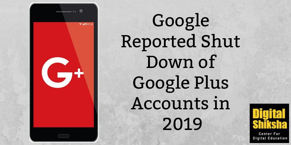 Google Reported Shut Down of Google Plus Accounts in 2019